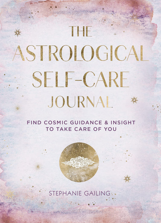 The Astrological Self-Care Journal: Find Cosmic Guidance & Insight to Take Care of You (Volume 11) (Everyday Inspiration Journals, 11)