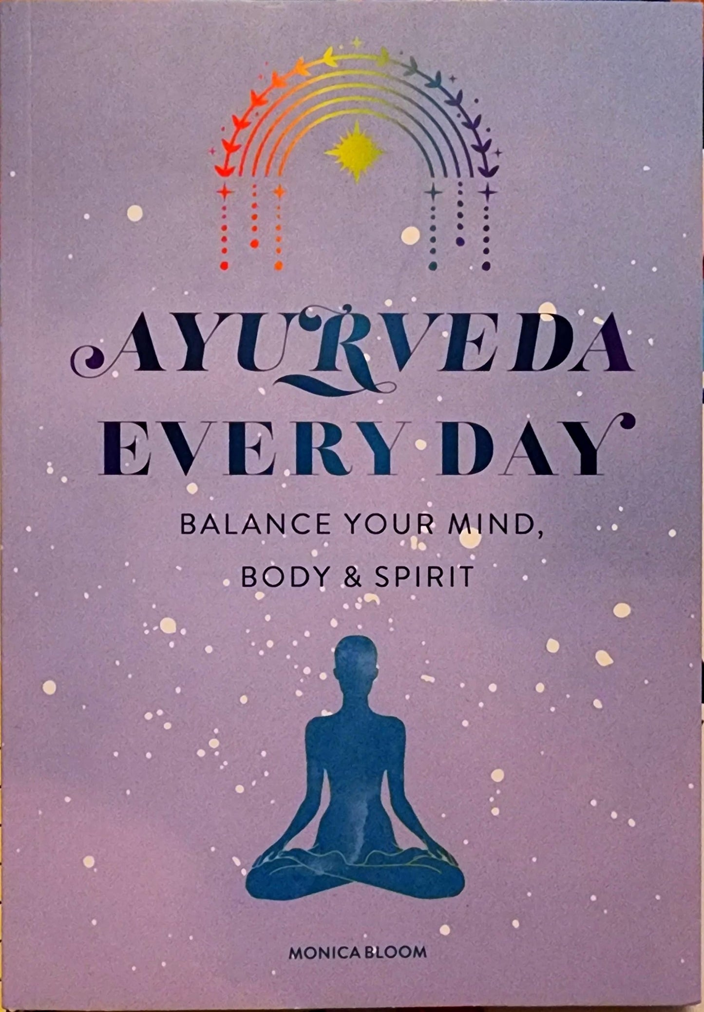 Ayurveda Everyday Balance Your Mind, Body & Spirit