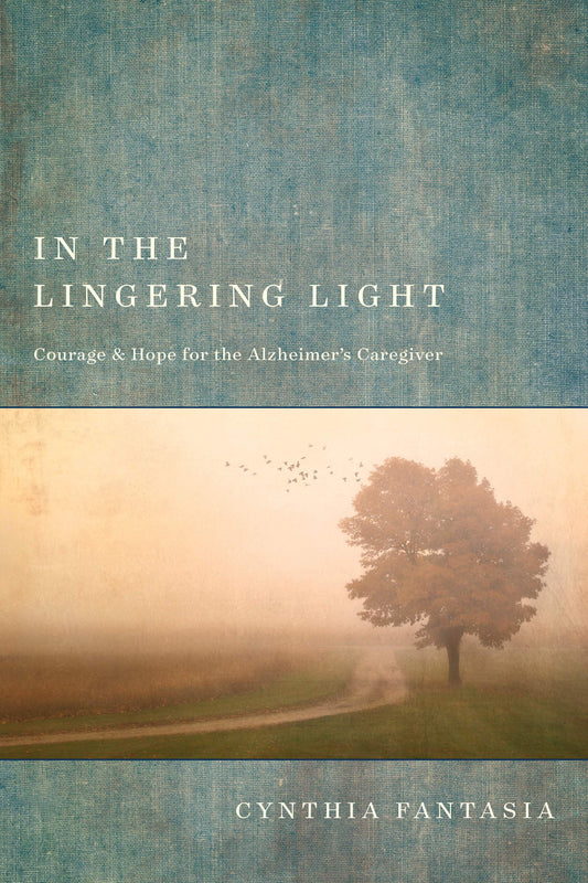 In the Lingering Light: Courage and Hope for the Alzheimer’s Caregiver - 3092