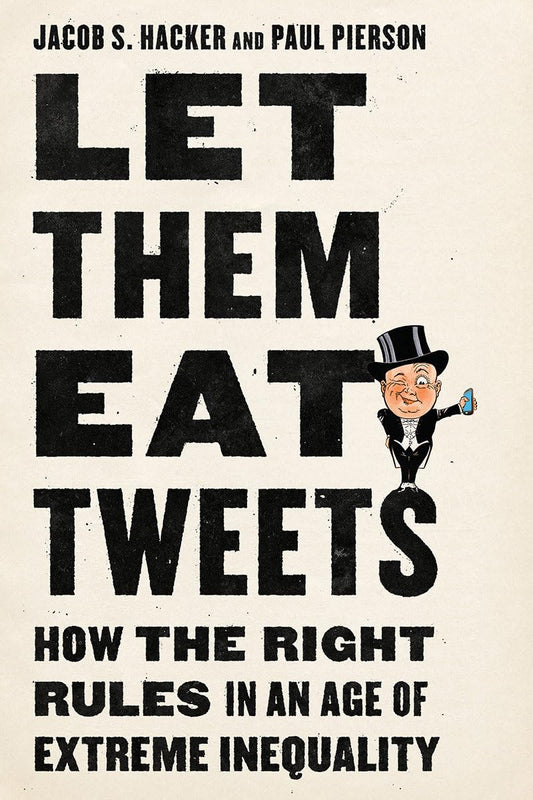 Let them Eat Tweets: How the Right Rules in an Age of Extreme Inequality - 2156