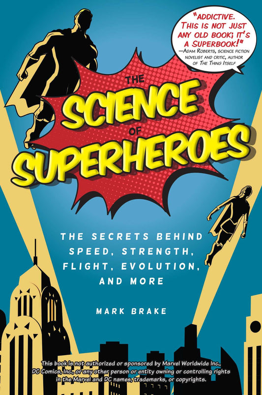 Science of Superheroes: The Secrets Behind Speed, Strength, Flight, Evolution, and More (The Science of) - 5640
