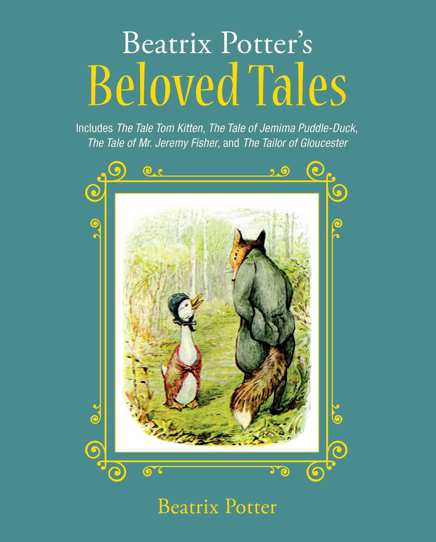Beatrix Potter's Beloved Tales: Includes The Tale of Tom Kitten, The Tale of Jemima Puddle-Duck, The Tale of Mr. Jeremy Fisher, The Tailor of Gloucester, and The Tale of Squirrel Nutkin - 3952