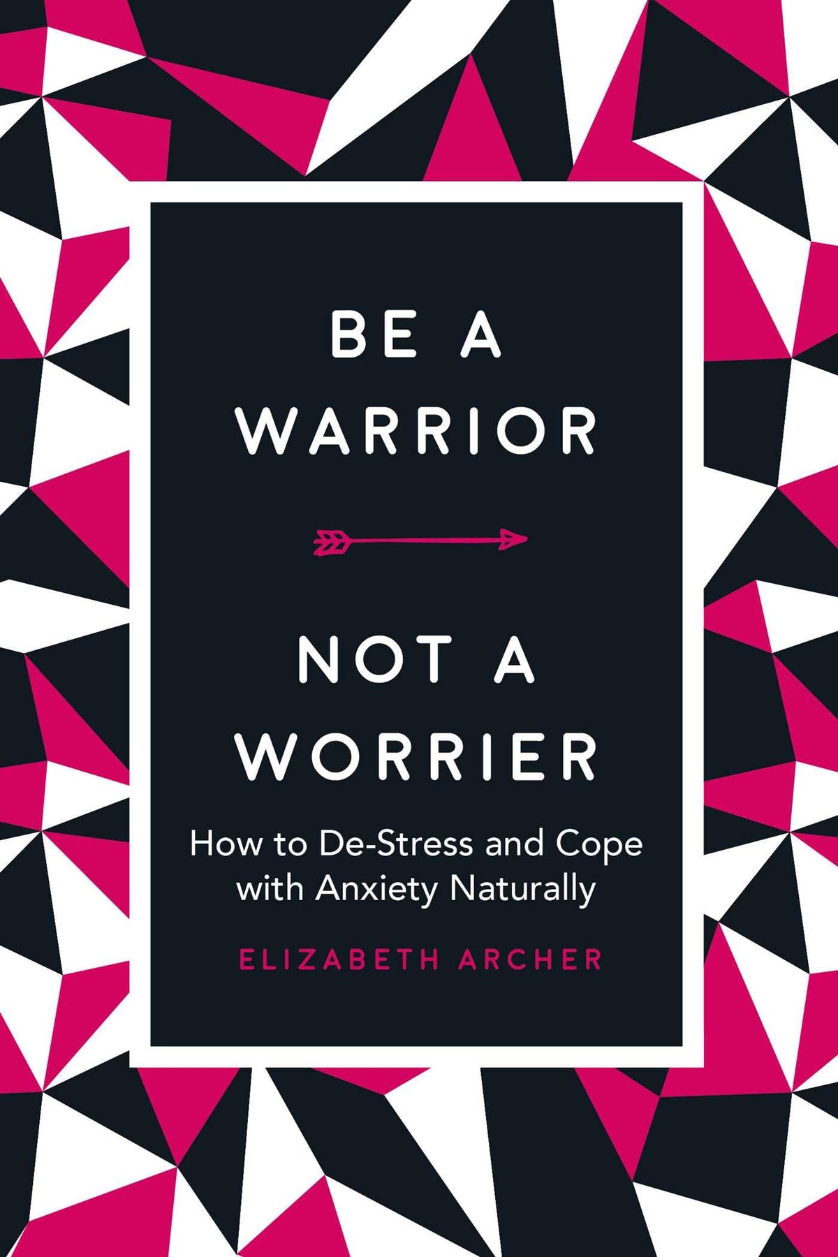 Be a Warrior, Not a Worrier: How to De-Stress and Cope with Anxiety Naturally
