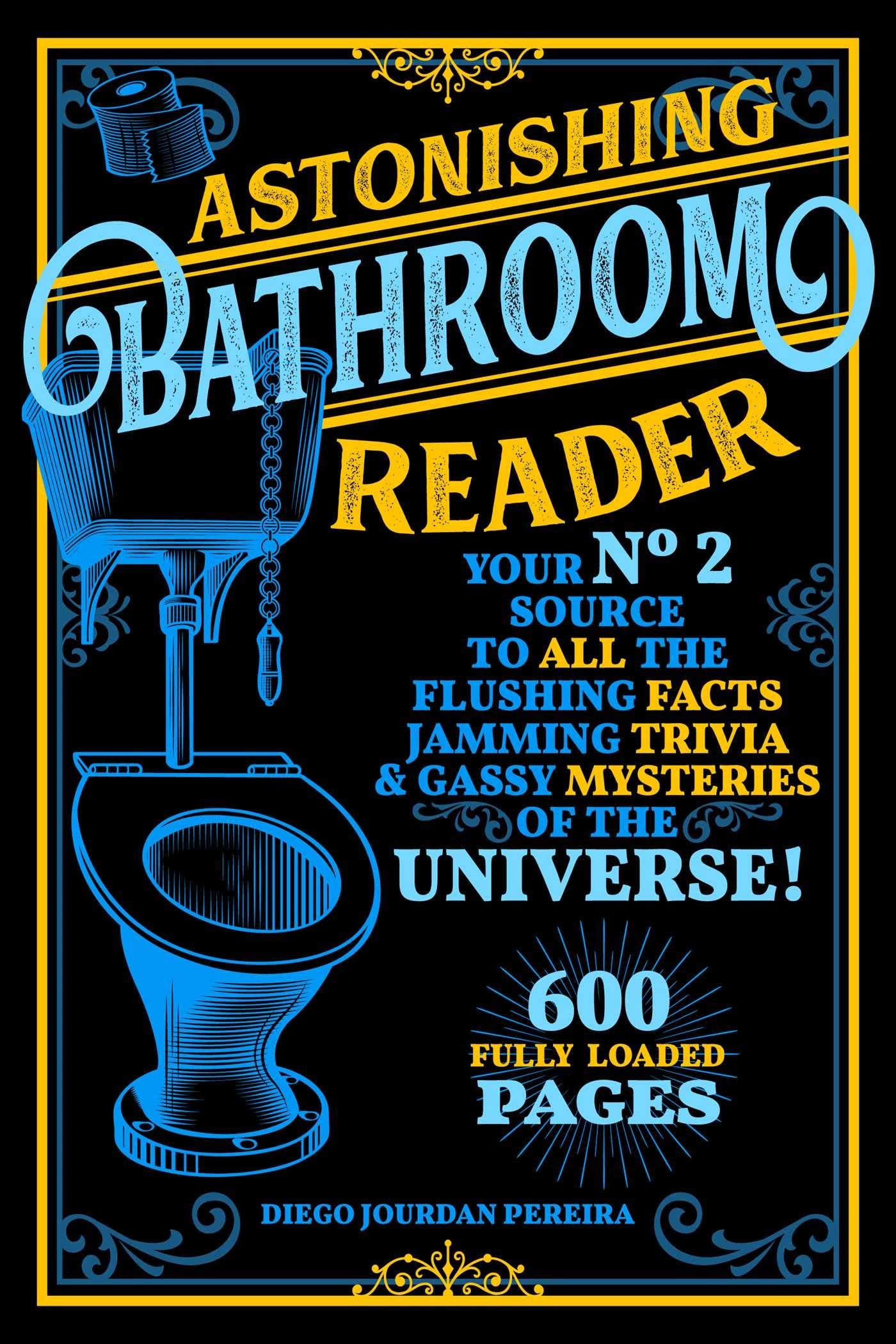 Astonishing Bathroom Reader: Your No.2 Source to All the Flushing Facts, Jamming Trivia, & Gassy Mysteries of the Universe! - 6513