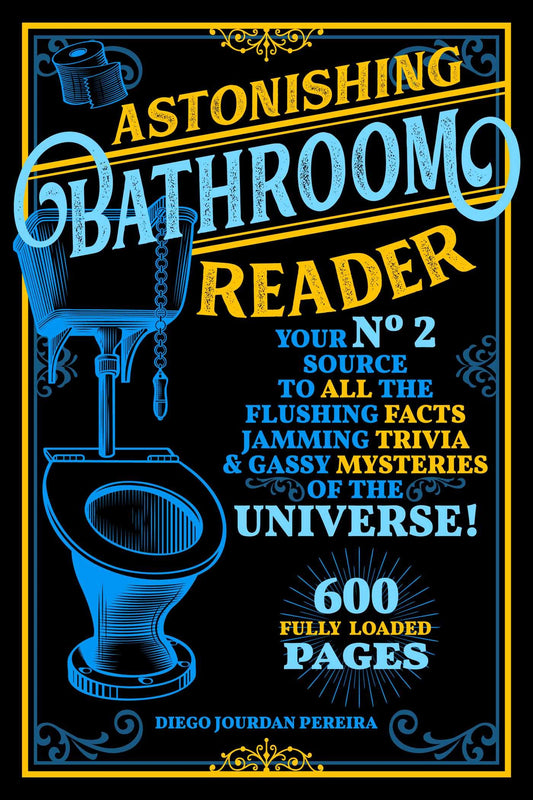 Astonishing Bathroom Reader: Your No.2 Source to All the Flushing Facts, Jamming Trivia, & Gassy Mysteries of the Universe! - 6513
