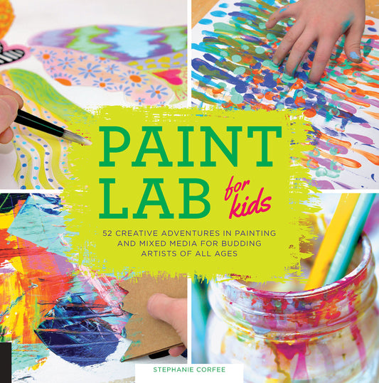 Paint Lab for Kids: 52 Creative Adventures in Painting and Mixed Media for Budding Artists of All Ages - 7207