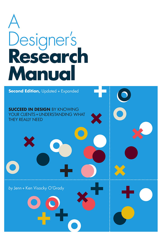 A Designer's Research Manual, 2nd edition, Updated and Expanded: Succeed in design by knowing your clients and understanding what they really need - 8998