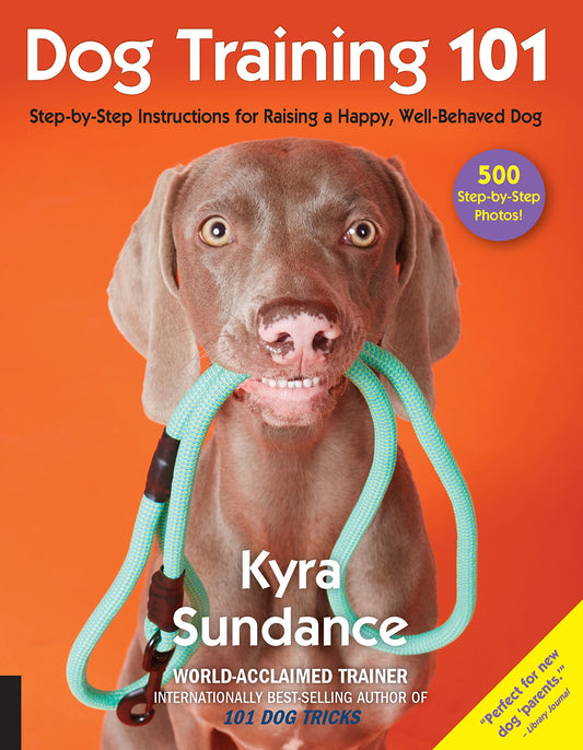 Dog Training 101: Step-by-Step Instructions for raising a happy well-behaved dog (Volume 6) (Dog Tricks and Training, 6) - 4365