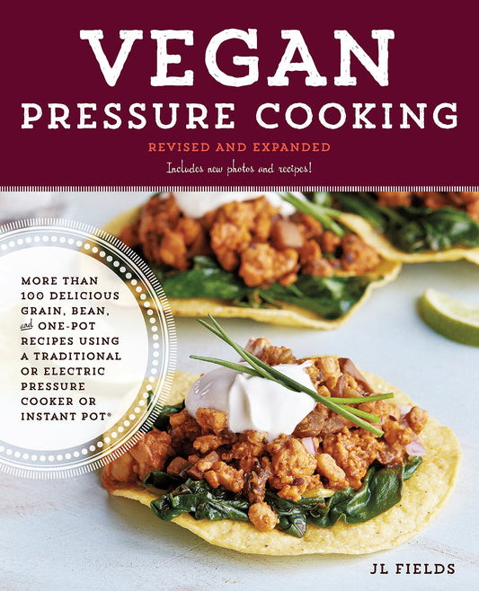 Vegan Pressure Cooking, Revised and Expanded: More than 100 Delicious Grain, Bean, and One-Pot Recipes Using a Traditional or Electric Pressure Cooker or Instant Pot - 8464