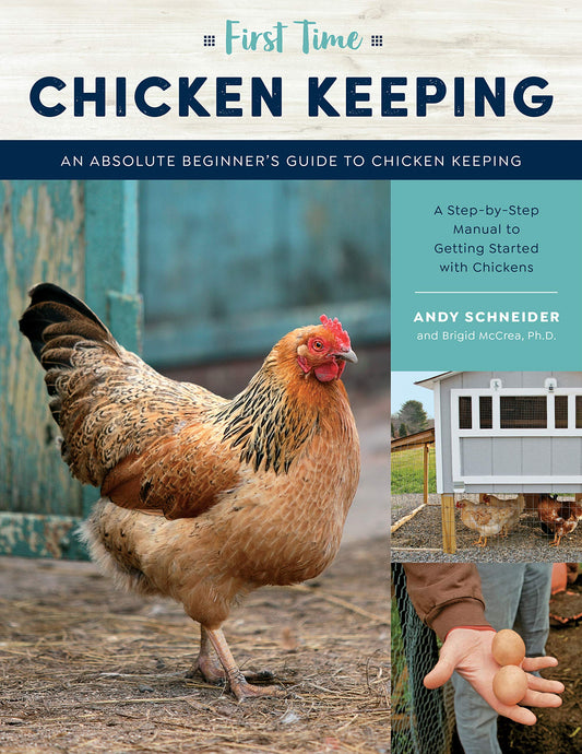 First Time Chicken Keeping: An Absolute Beginner's Guide to Keeping Chickens - A Step-by-Step Manual to Getting Started with Chickens (Volume 12)