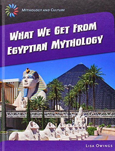 What We Get From Egyptian Mythology (21st Century Skills Library: Mythology and Culture)