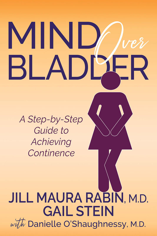 Mind Over Bladder: A Step-by-Step Guide to Achieving Continence - 8971