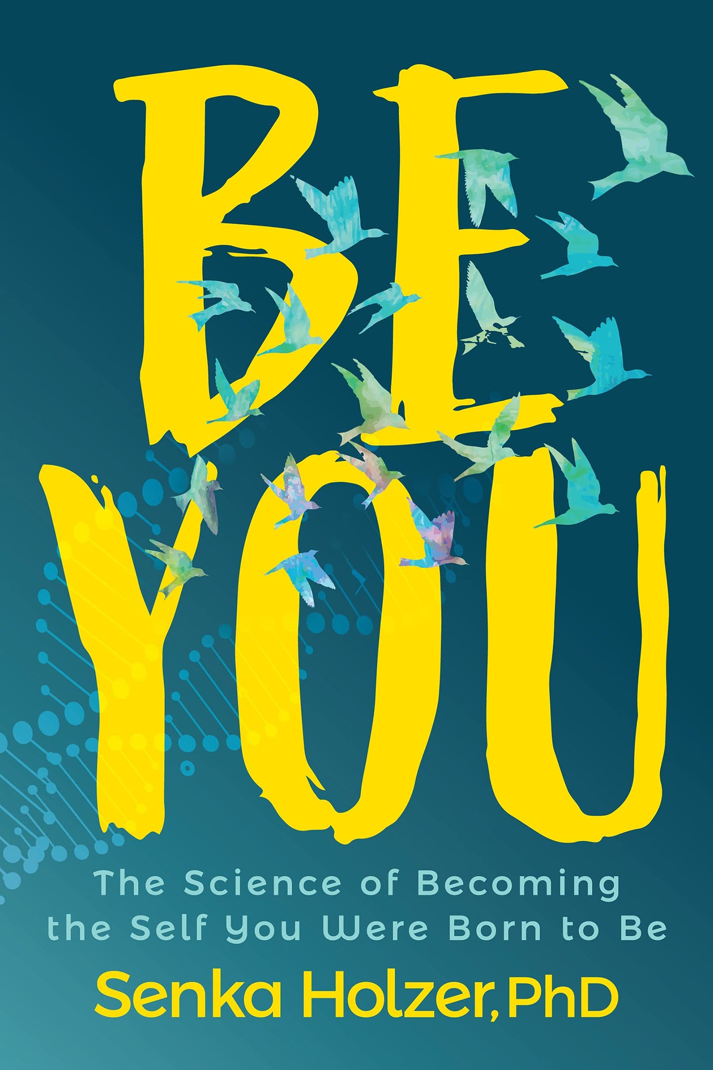 Be You: The Science of Becoming the Self You Were Born to Be - 2464