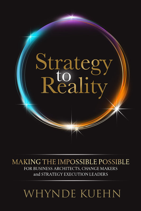 Strategy to Reality: Making the Impossible Possible for Business Architects, Change Makers and Strategy Execution Leaders - 7395