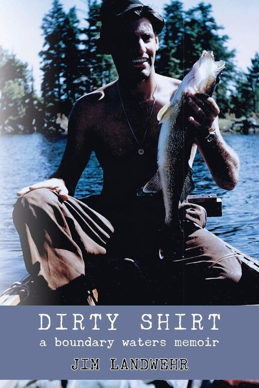 Dirty Shirt: A Boundary Waters Memoir - 6390