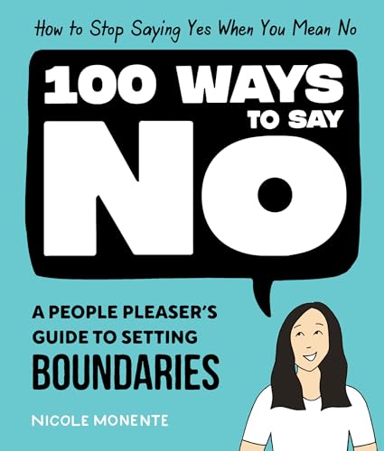 100 Ways to Say No: How to Stop Saying Yes When You Mean No - 9875