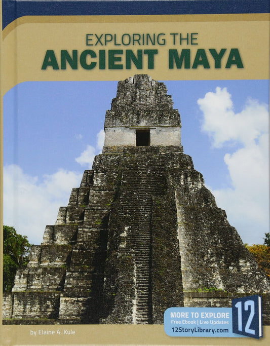 Exploring the Ancient Maya (Exploring Ancient Civilizations)