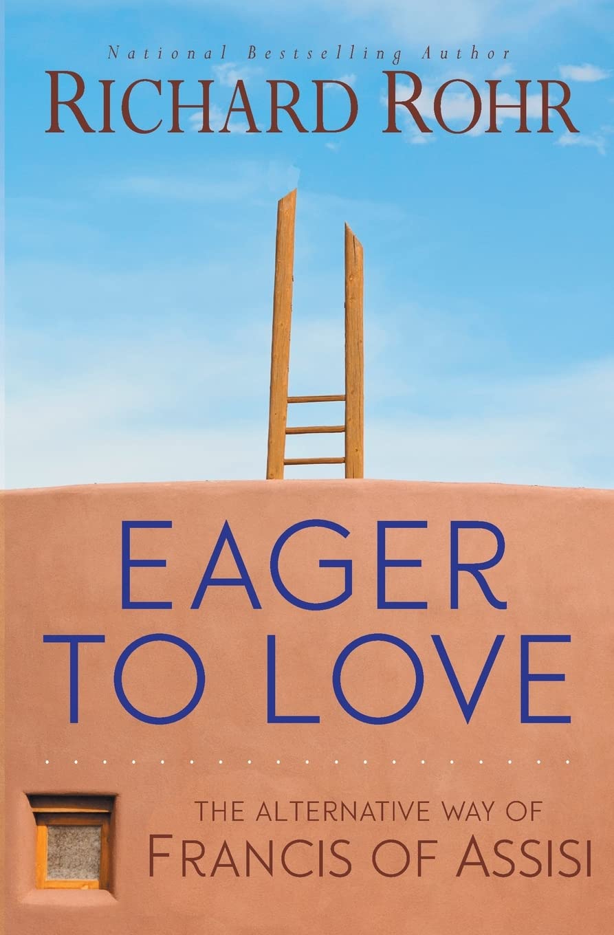 Eager to Love: The Alternative Way of Francis of Assisi