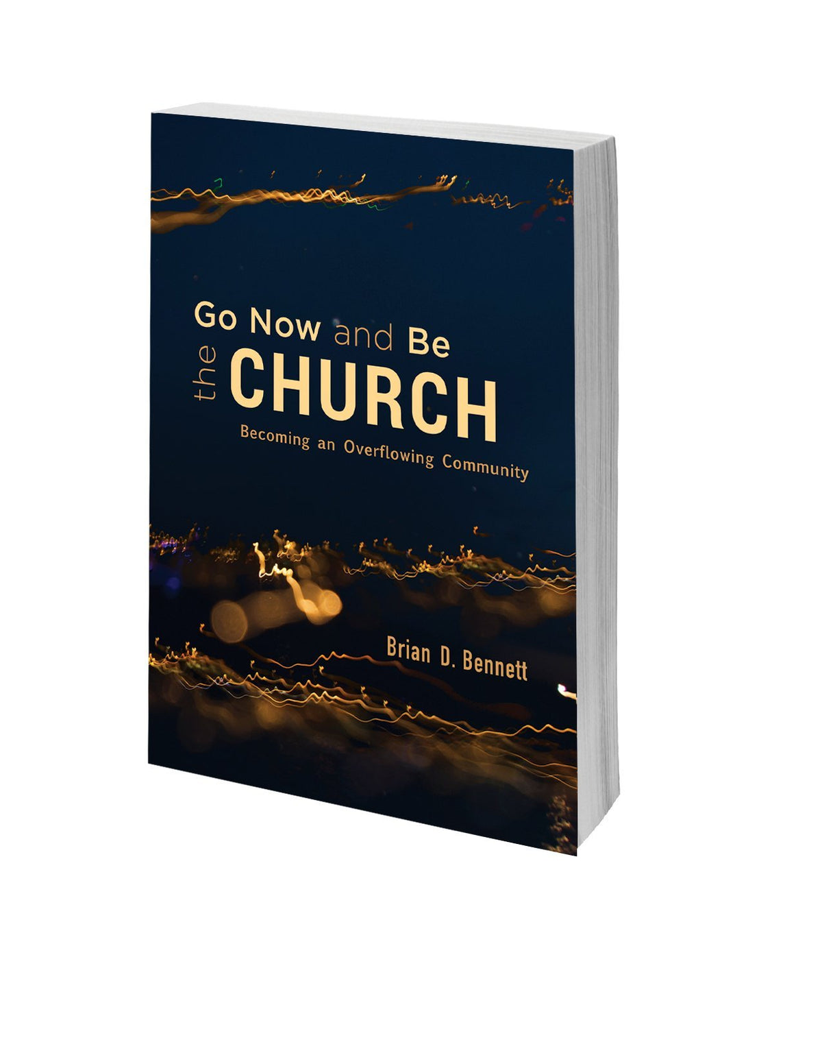 Go Now and Be the Church: Becoming an Overflowing Community