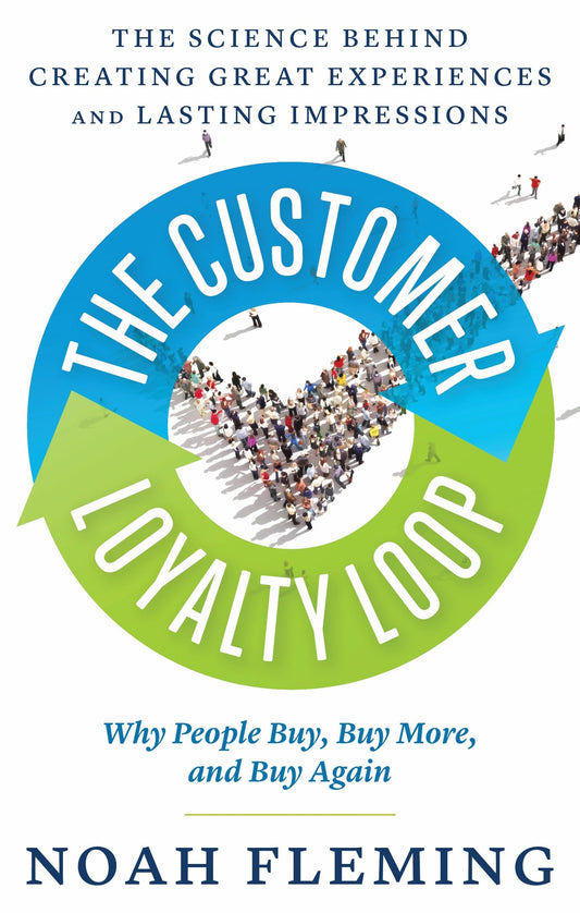 The Customer Loyalty Loop: The Science Behind Creating Great Experiences and Lasting Impressions
