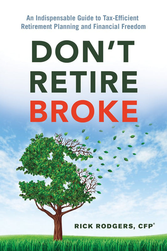 Don't Retire Broke: An Indispensable Guide to Tax-Efficient Retirement Planning and Financial Freedom - 6726