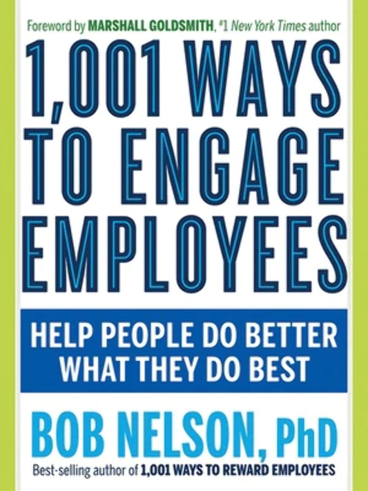 1,001 Ways to Engage Employees: Help People Do Better What They Do Best - 9190