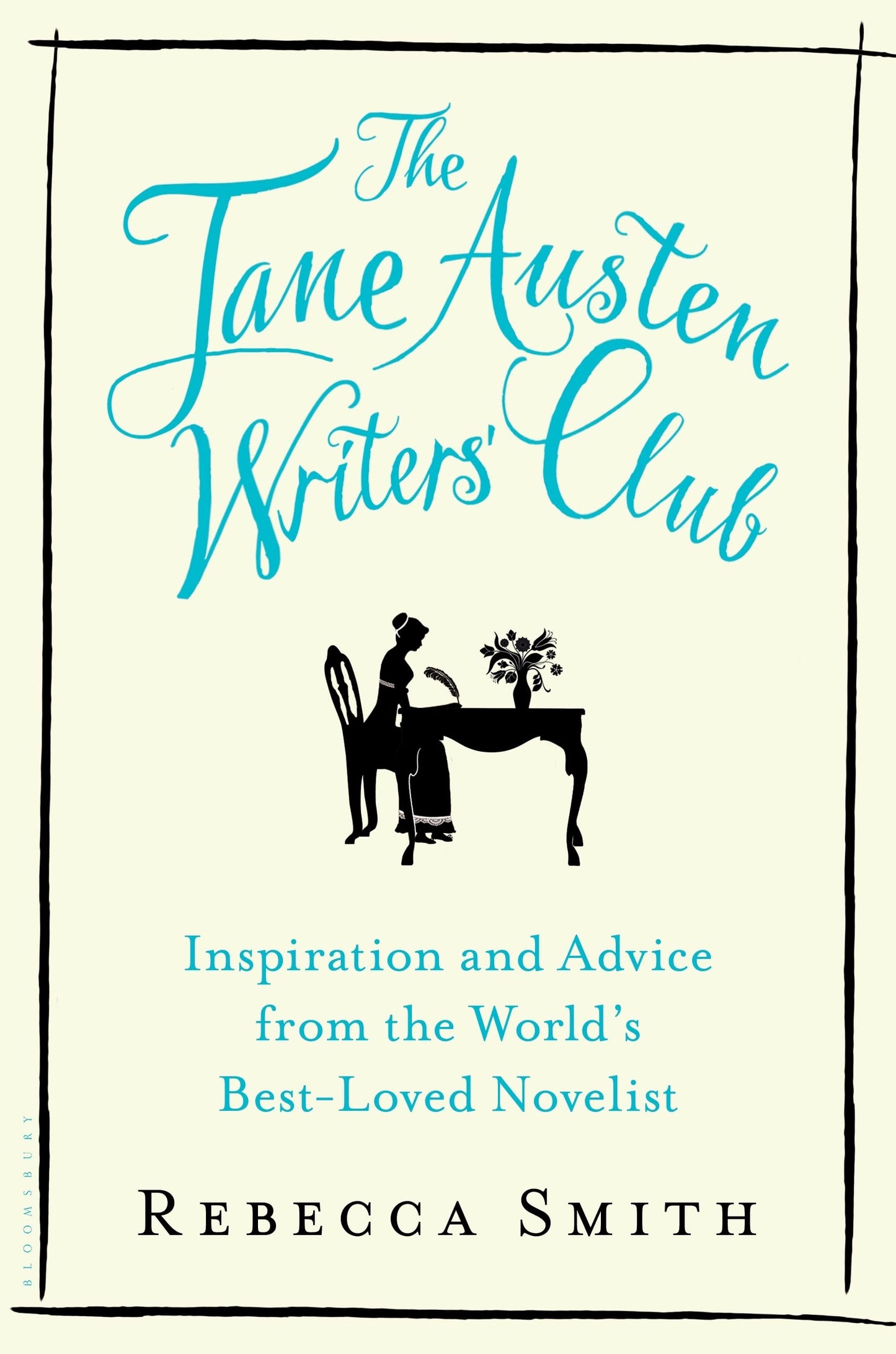 The Jane Austen Writers’ Club: Inspiration and Advice from the World’s Best-loved Novelist