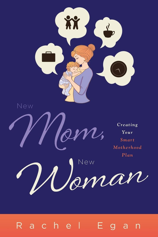 New Mom, New Woman: Creating Your Smart Motherhood Plan - 8474