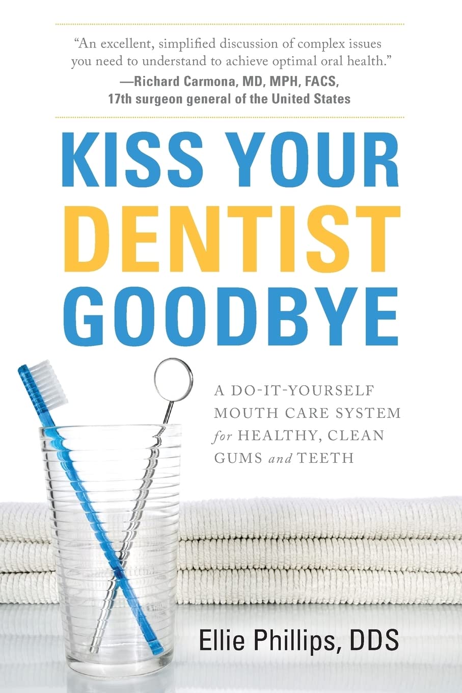 Kiss Your Dentist Goodbye: A Do-It-Yourself Mouth Care System for Healthy, Clean Gums and Teeth - 4454