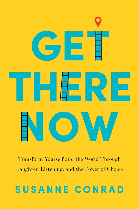 Get There Now: Transform Yourself and the World Through Laughter, Listening, and the Power of Choice - 4988