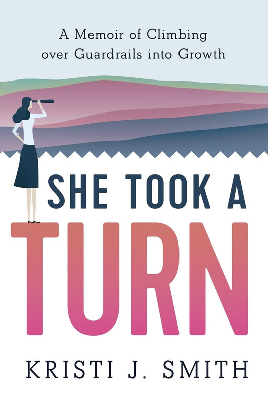She Took a Turn: A Memoir of Climbing over Guardrails into Growth - 1635