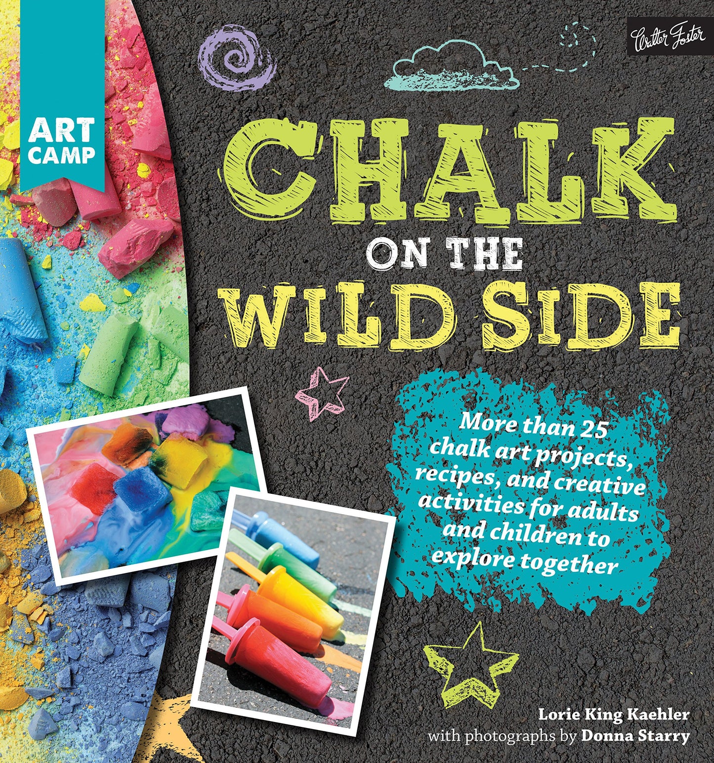 Chalk on the Wild Side: More than 25 chalk art projects, recipes, and creative activities for adults and children to explore together (Art Camp) - 4043