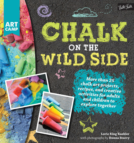 Chalk on the Wild Side: More than 25 chalk art projects, recipes, and creative activities for adults and children to explore together (Art Camp) - 4043