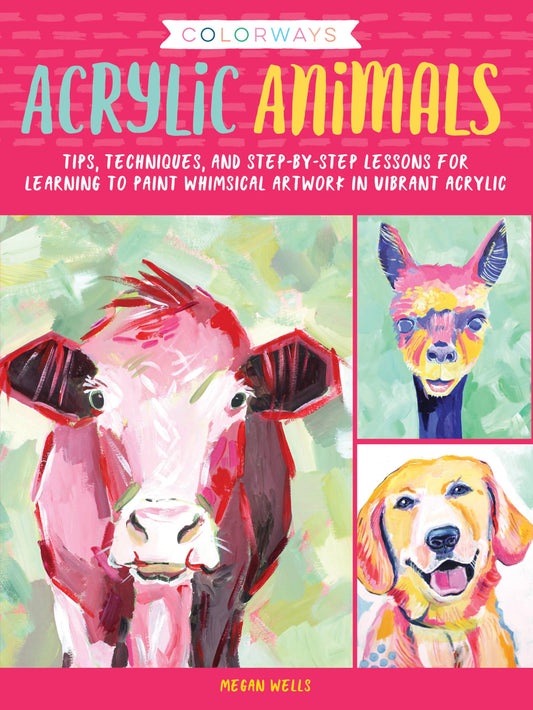 Colorways: Acrylic Animals: Tips, techniques, and step-by-step lessons for learning to paint whimsical artwork in vibrant acrylic - 3507