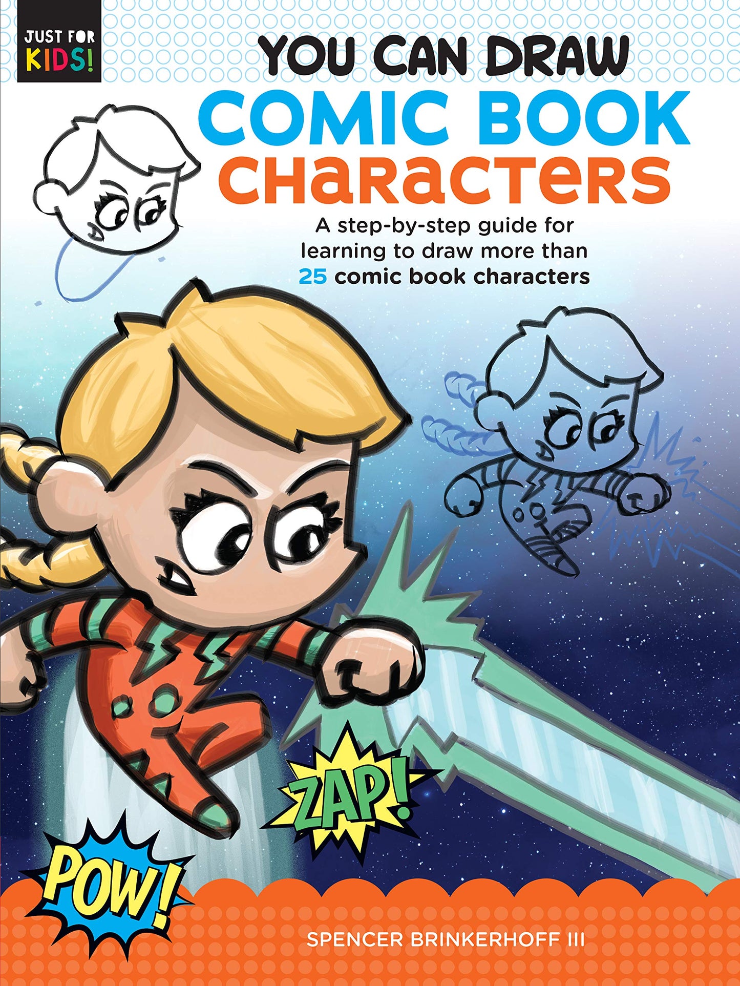 You Can Draw Comic Book Characters: A step-by-step guide for learning to draw more than 25 comic book characters (Volume 4) (Just for Kids!, 4)