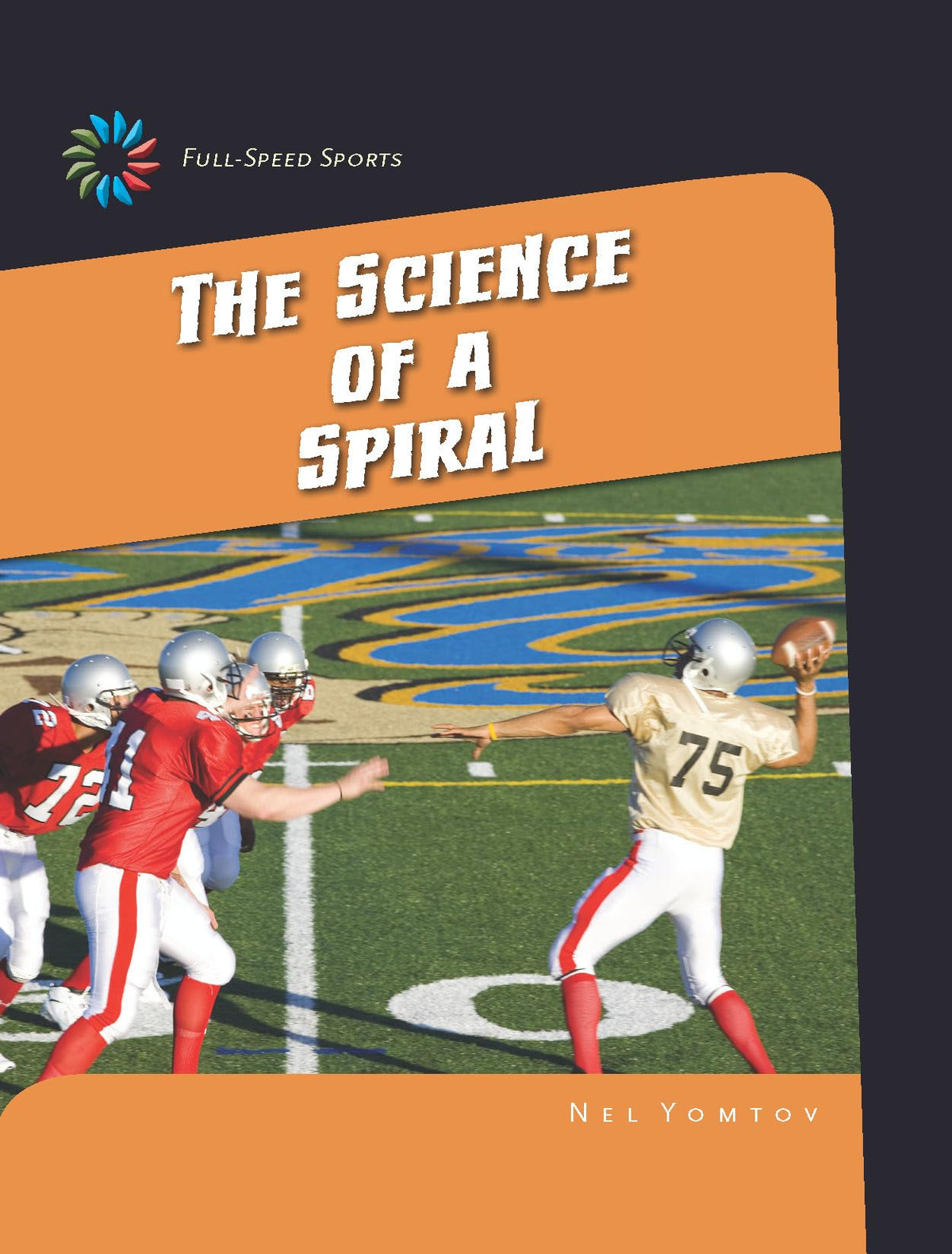 The Science of a Spiral (21st Century Skills Library: Full-speed Sports)