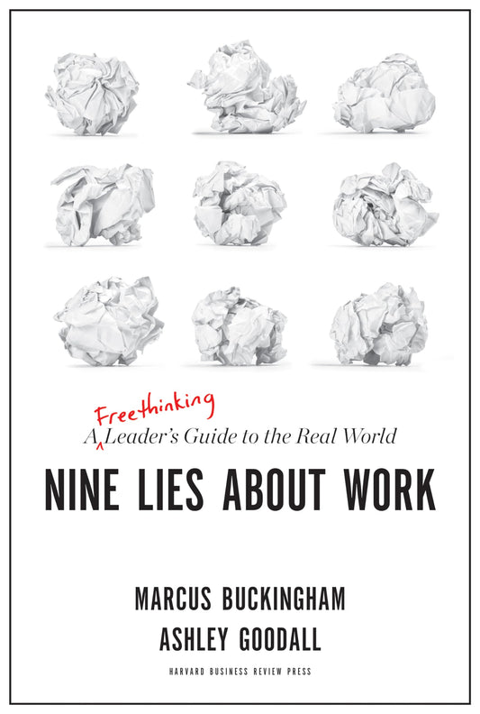 Nine Lies About Work: A Freethinking Leaders Guide to the Real World - 5383