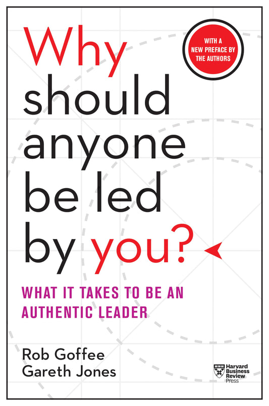 Why Should Anyone Be Led by You? With a New Preface by the Authors: What It Takes to Be an Authentic Leader - 1952
