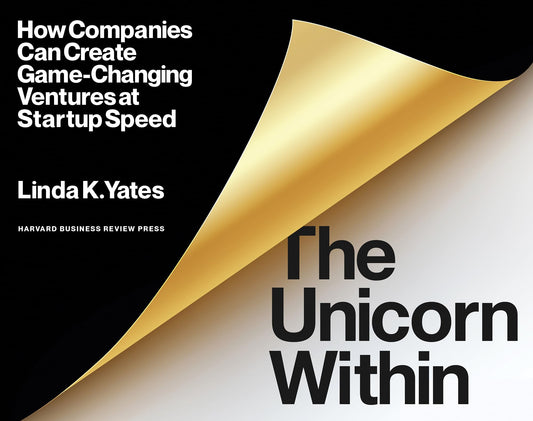 The Unicorn Within: How Companies Can Create Game-Changing Ventures at Startup Speed - 1505