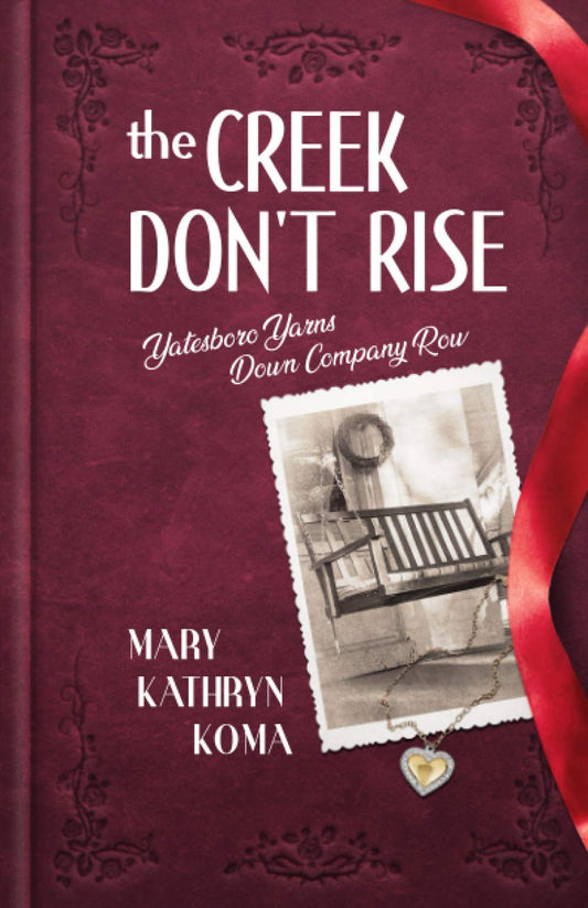 The Creek Don't Rise: Yatesboro Yarns Down Company Row - 5616