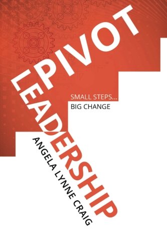 Pivot Leadership: Small Steps...Big Change