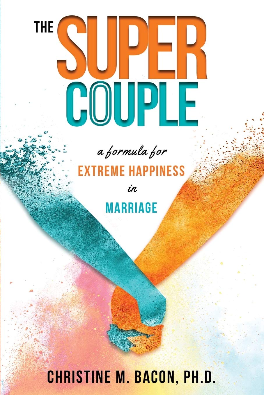 The Super Couple: A Formula for Extreme Happiness in Marriage - 9103