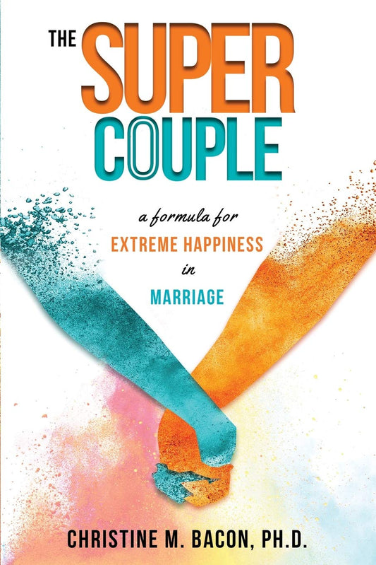 The Super Couple: A Formula for Extreme Happiness in Marriage - 9103