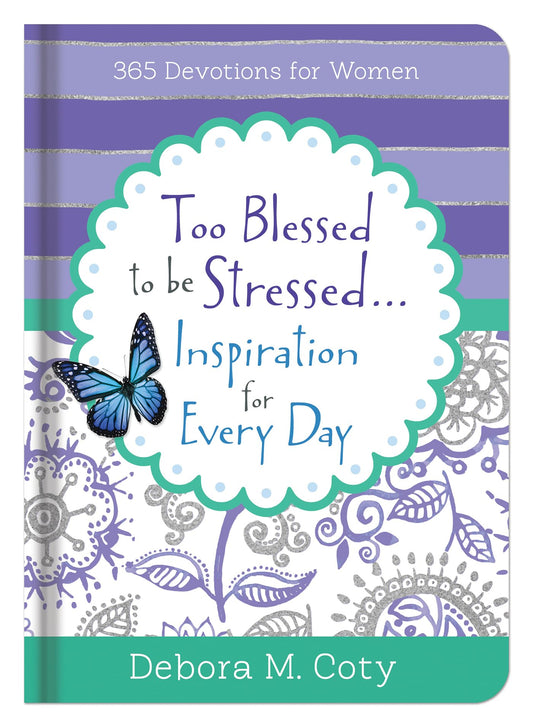 Too Blessed To Be Stressed. . .Inspiration for Every Day: 365 Devotions for Women - 5672