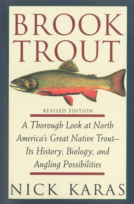 Brook Trout: A Thorough Look at North America's Great Native Trout- Its History, Biology, and Angling Possibilities