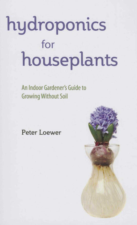 Hydroponics for Houseplants: An Indoor Gardener's Guide to Growing Without Soil - 6785