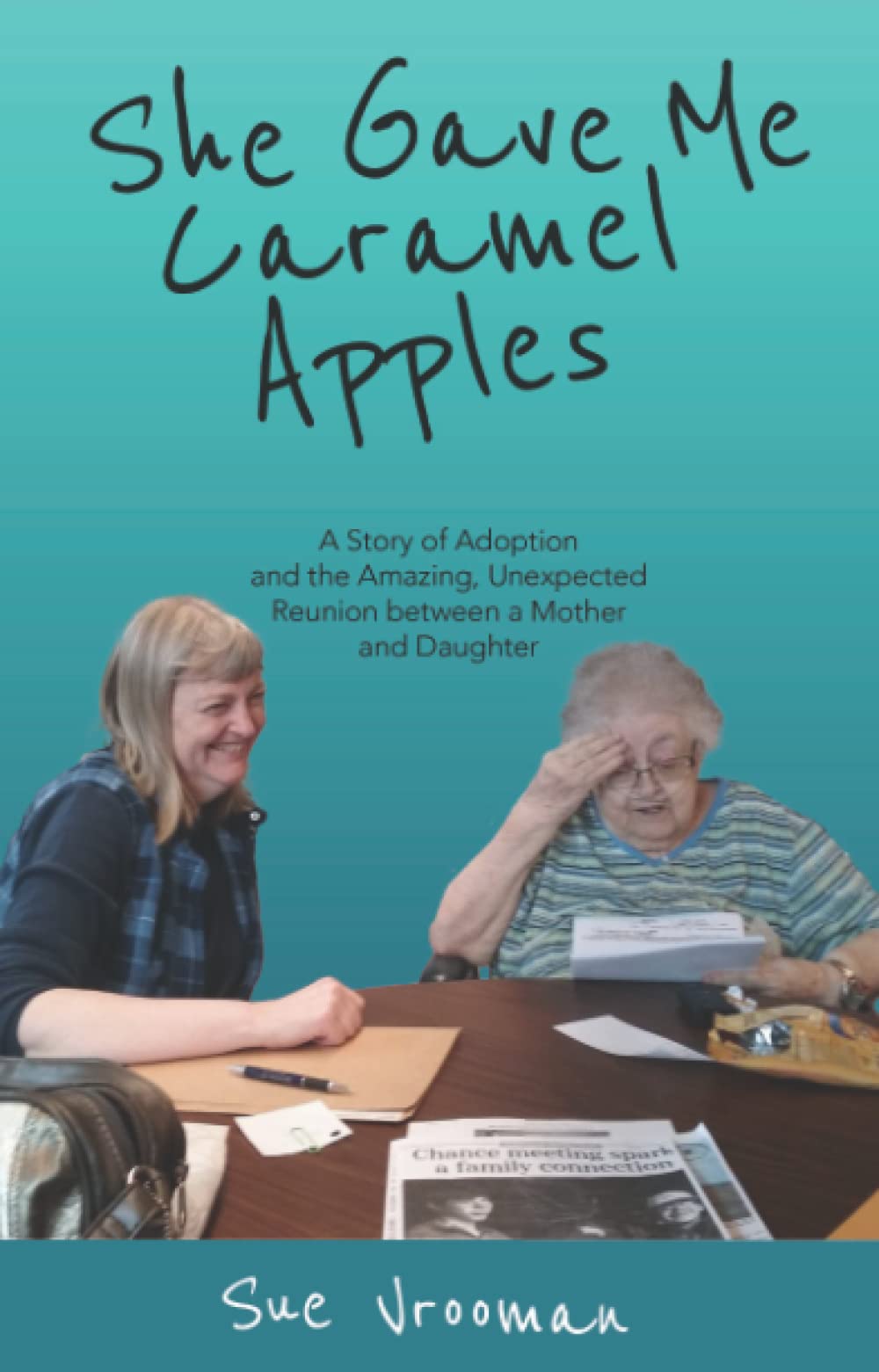 She Gave Me Caramel Apples: A Story of Adoption and the Amazing, Unexpected Reunion between a Mother and Daughter