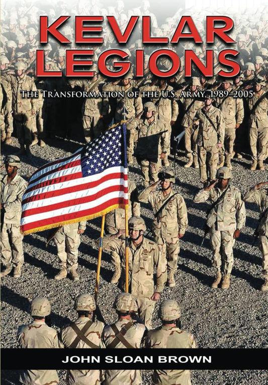 Kevlar Legions: The Transformation of the U. S. Army, 1989-2005
