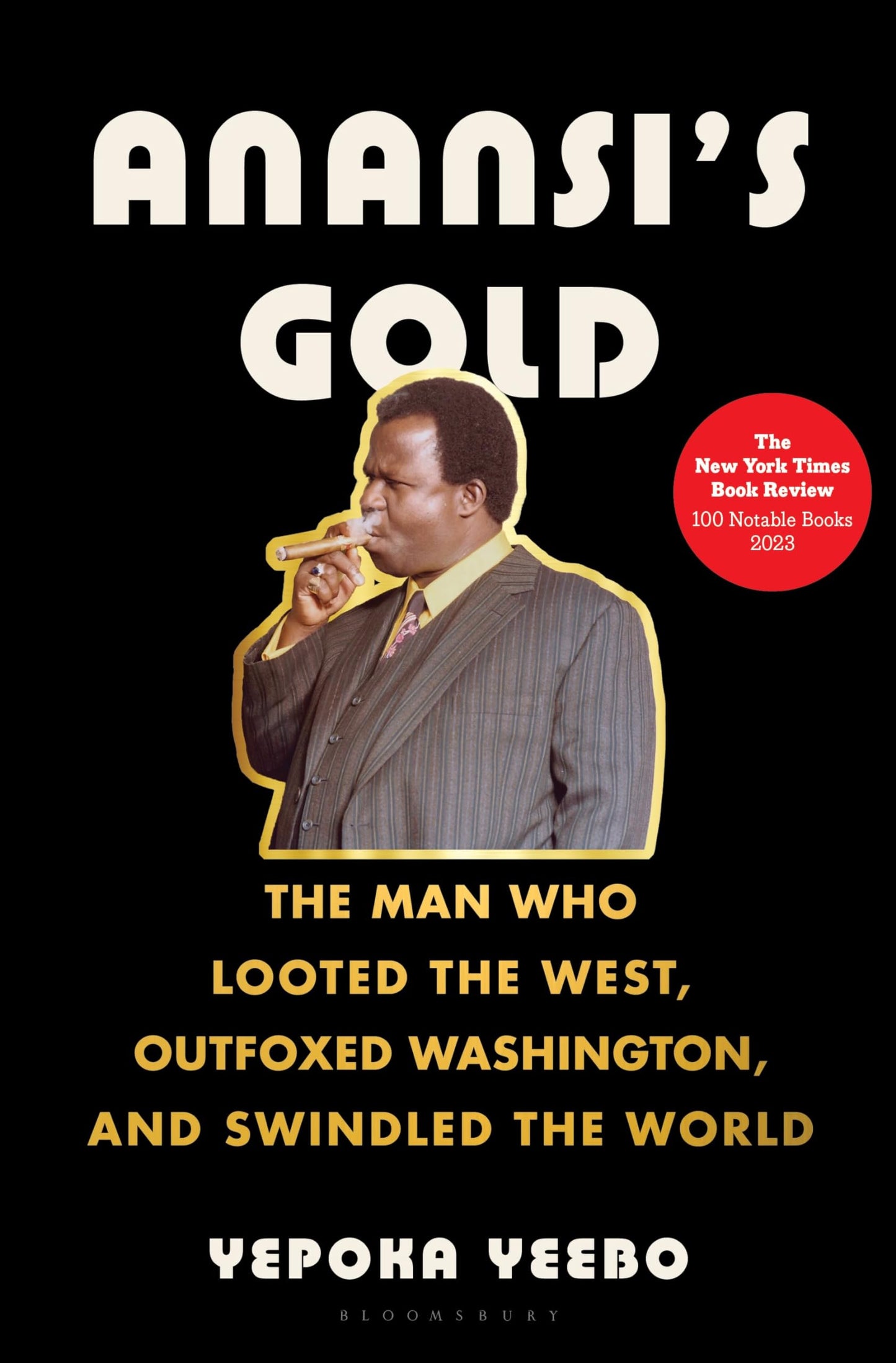 Anansi's Gold: The Man Who Looted the West, Outfoxed Washington, and Swindled the World