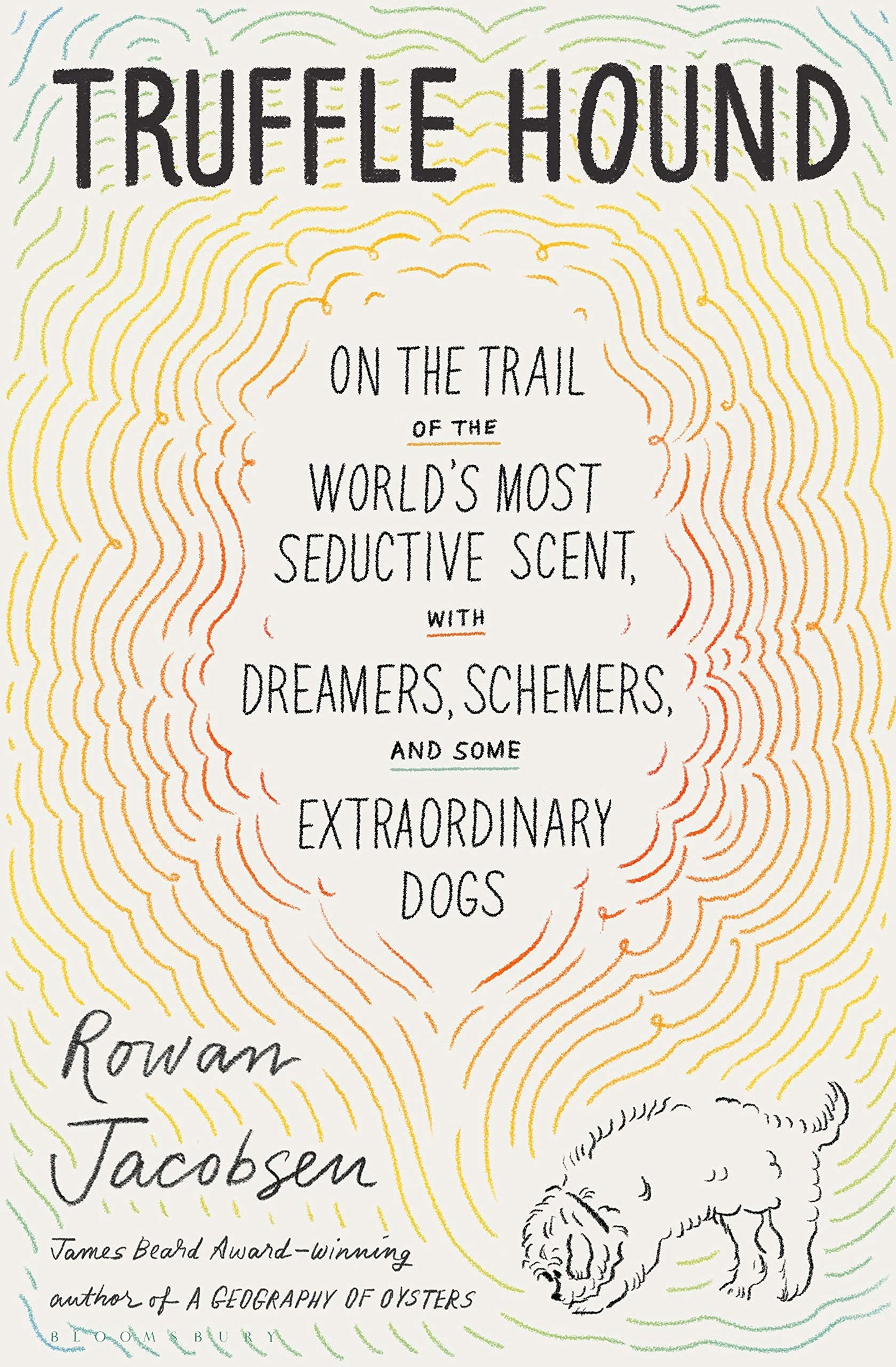 Truffle Hound: On the Trail of the World’s Most Seductive Scent, with Dreamers, Schemers, and Some Extraordinary Dogs